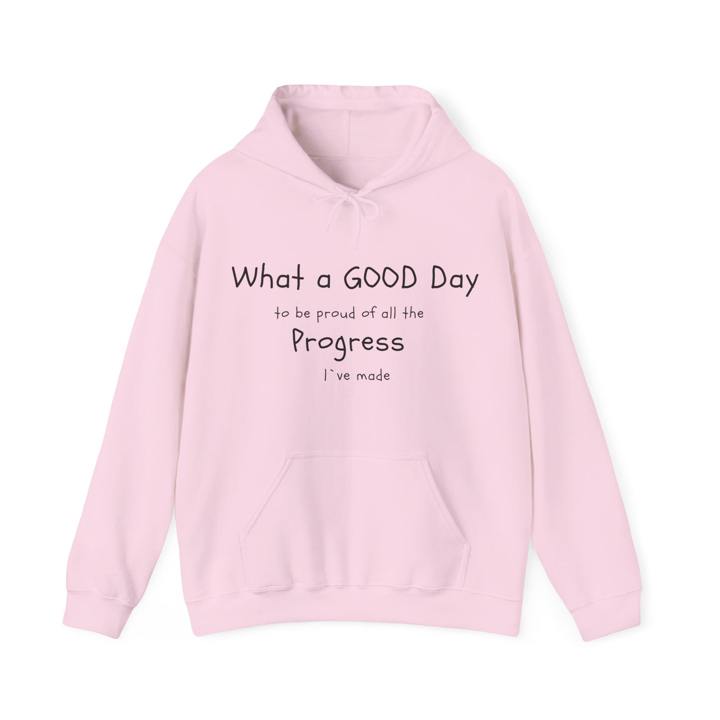 "What a good day to be proud of all the progress I've made" hoodies