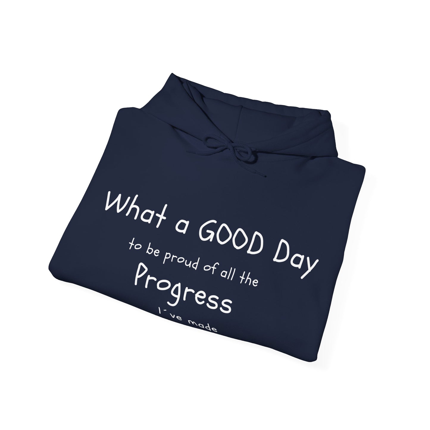 "What a good day to be proud of all the progress I've made" hoodies