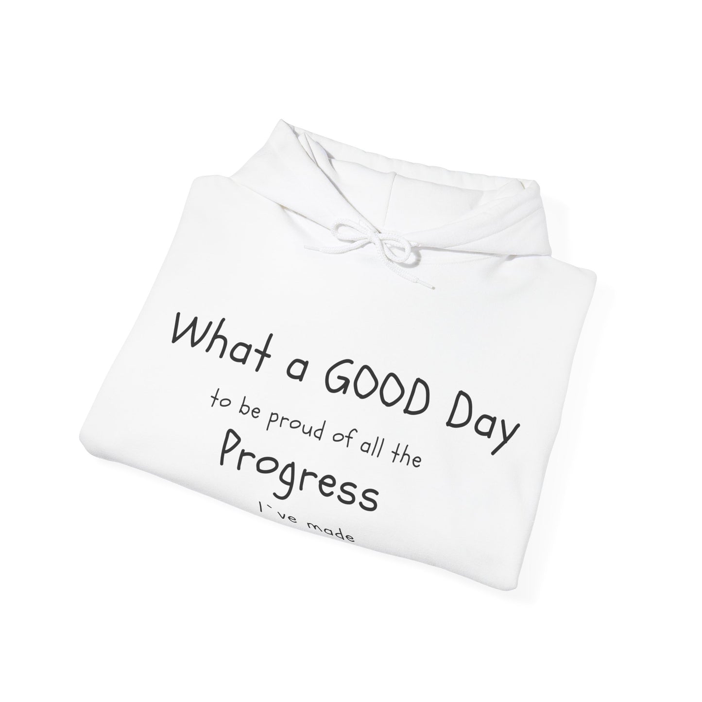 "What a good day to be proud of all the progress I've made" hoodies