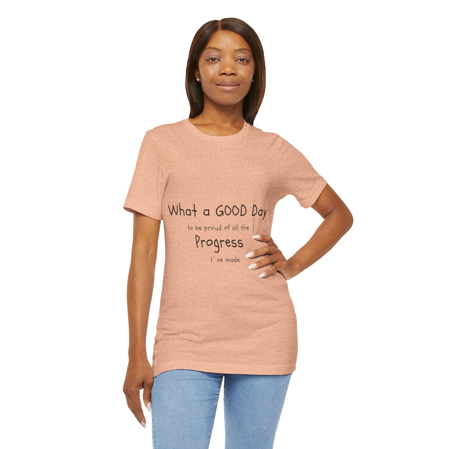 Camisetas "What a good day to be proud of all the progress I've made"