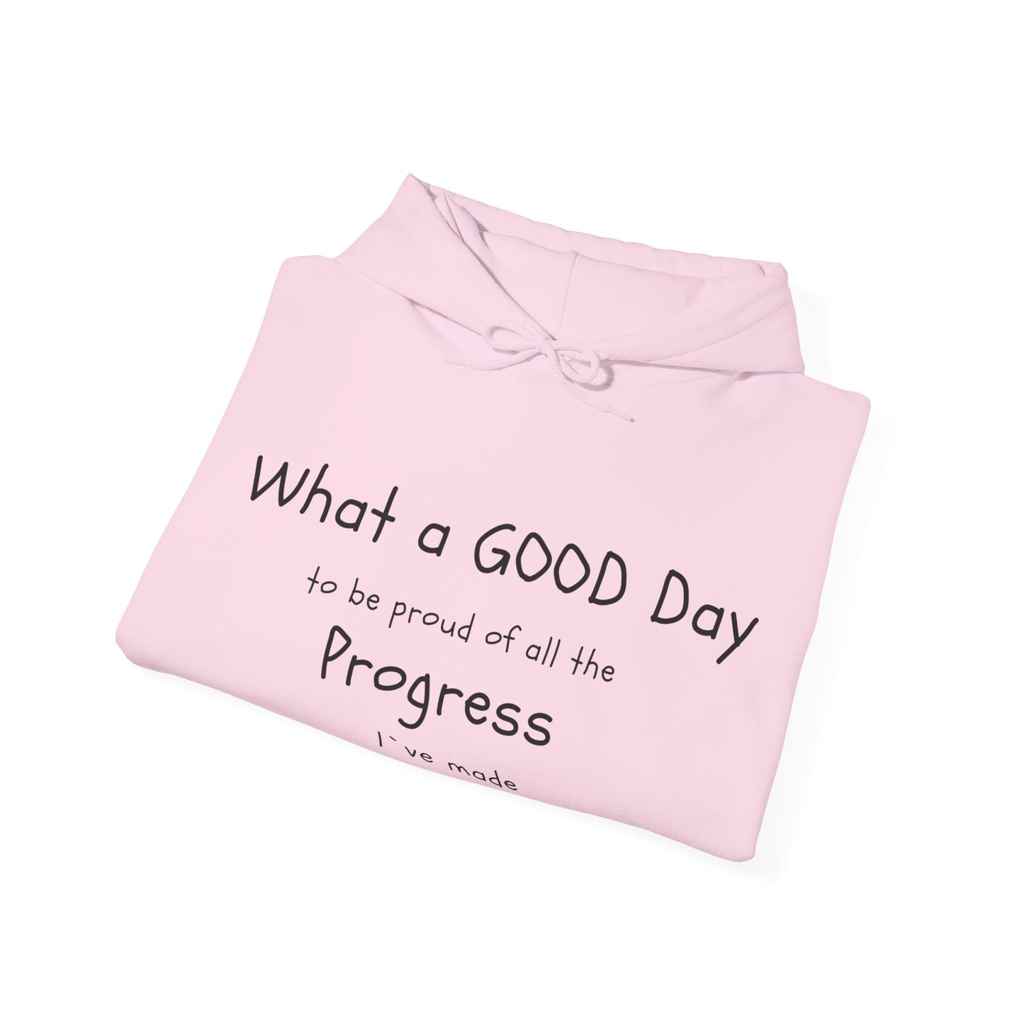 "What a good day to be proud of all the progress I've made" hoodies