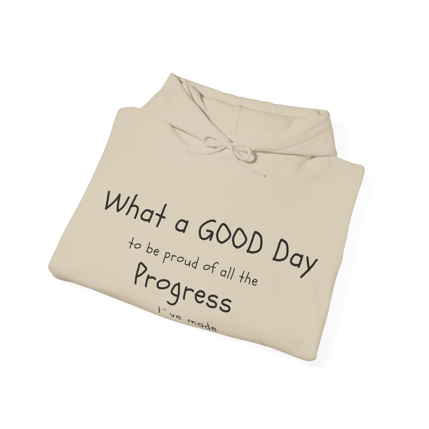 "What a good day to be proud of all the progress I've made" hoodies