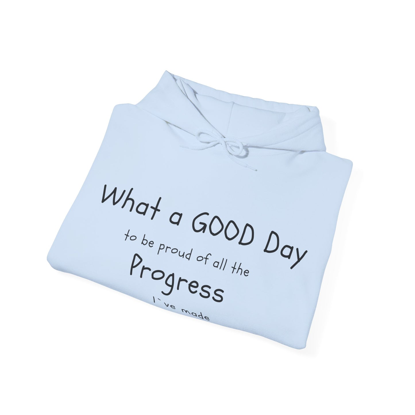 "What a good day to be proud of all the progress I've made" hoodies