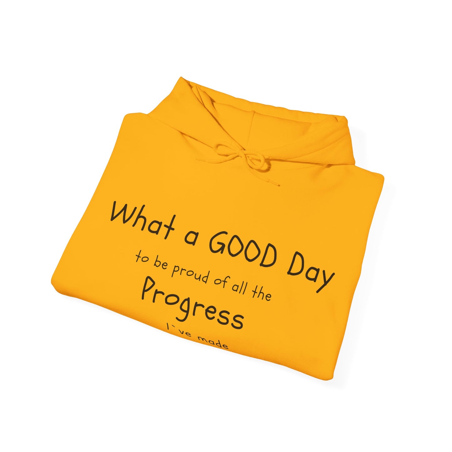 "What a good day to be proud of all the progress I've made" hoodies