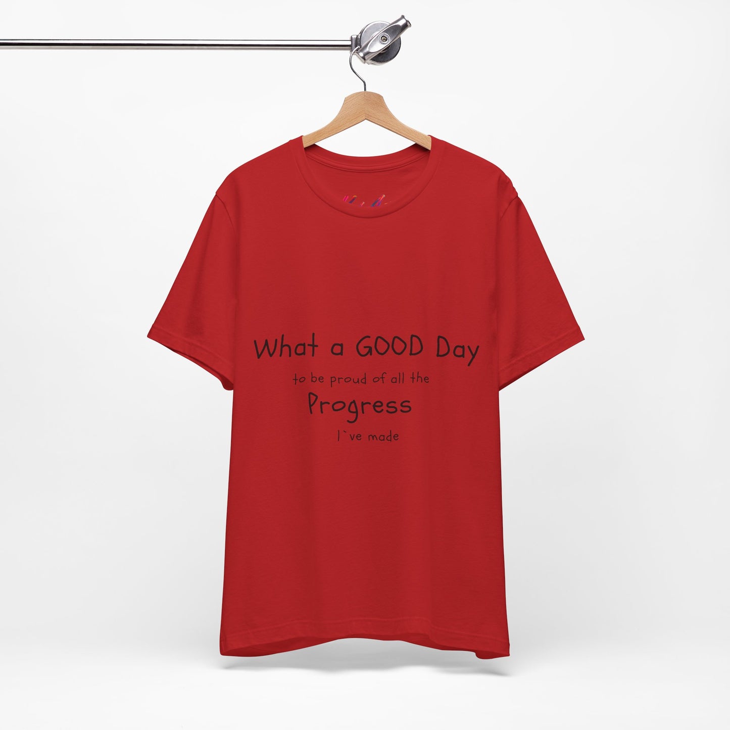 Camisetas "What a good day to be proud of all the progress I've made"