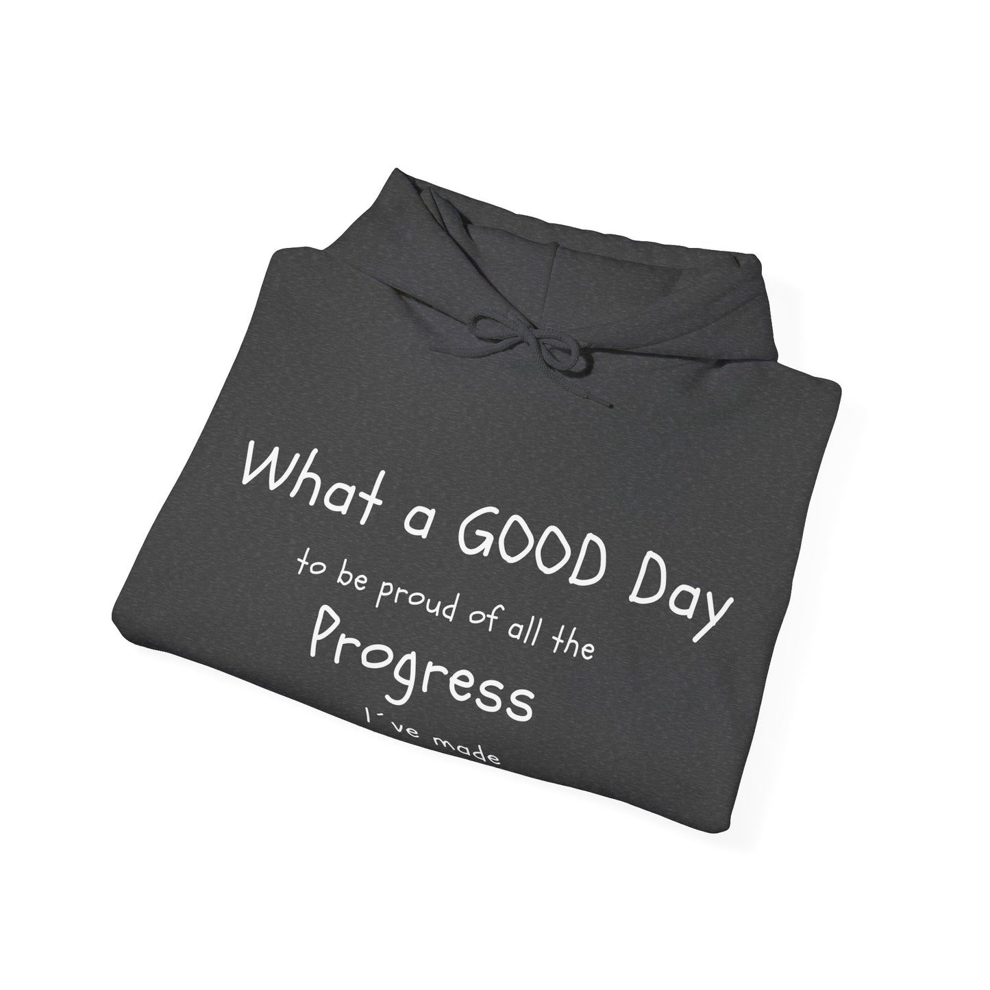 "What a good day to be proud of all the progress I've made" hoodies