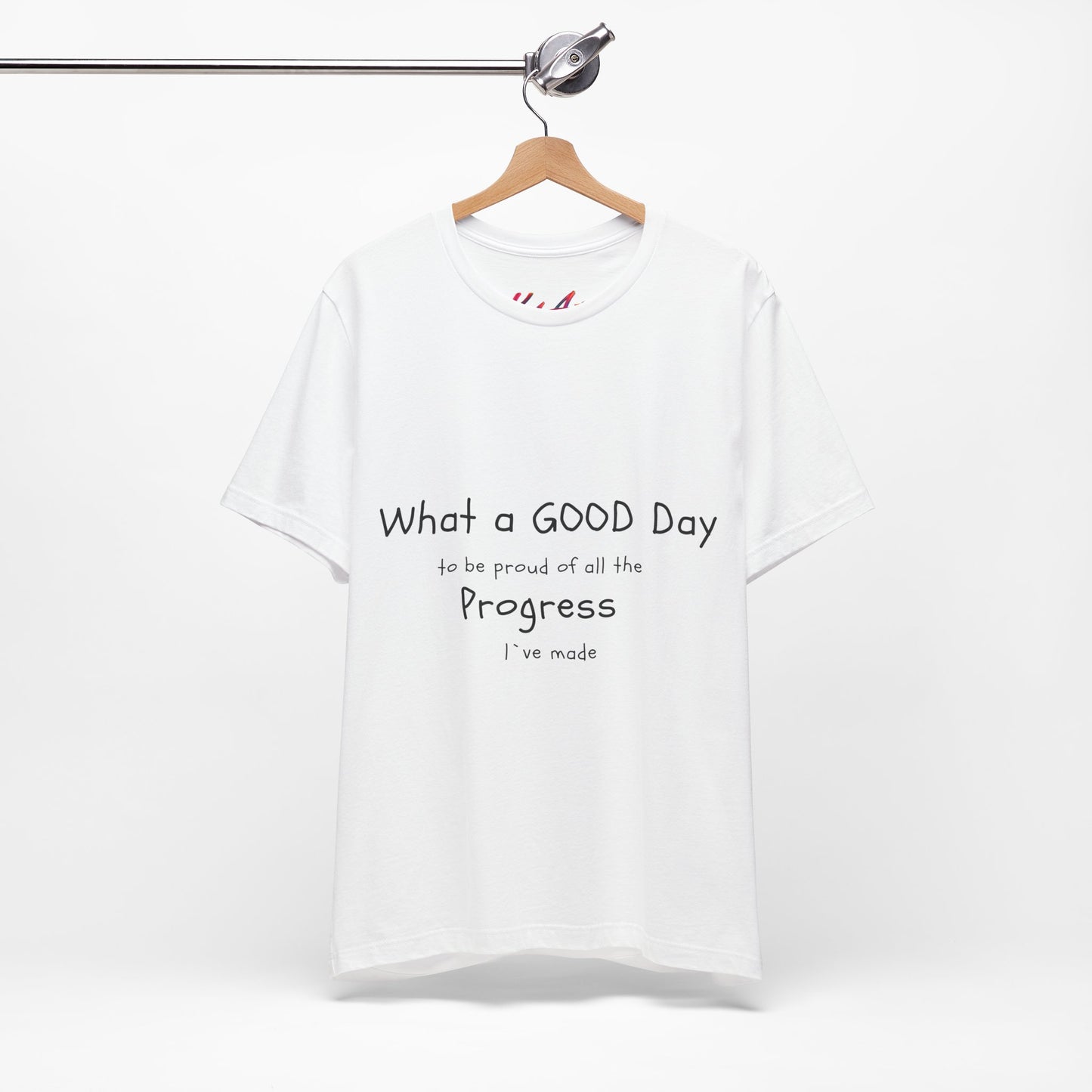 Camisetas "What a good day to be proud of all the progress I've made"