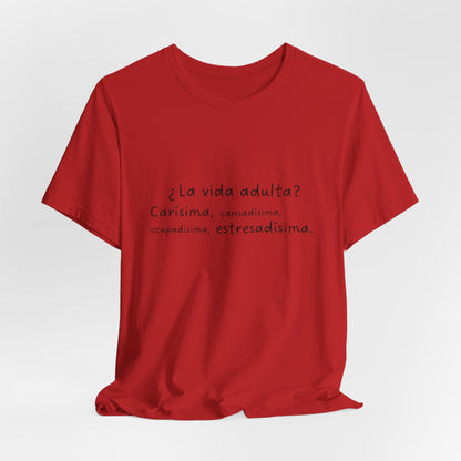 Camisetas "¿La vida adulta? Carísima, cansadísima, ocupadísima, estresadísima"