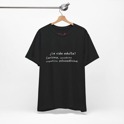 Camisetas "¿La vida adulta? Carísima, cansadísima, ocupadísima, estresadísima"