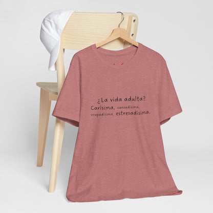 Camisetas "¿La vida adulta? Carísima, cansadísima, ocupadísima, estresadísima"