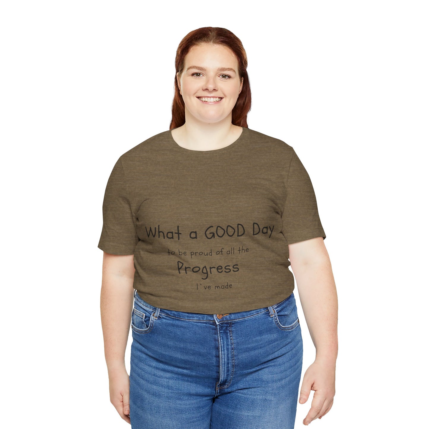 Camisetas "What a good day to be proud of all the progress I've made"