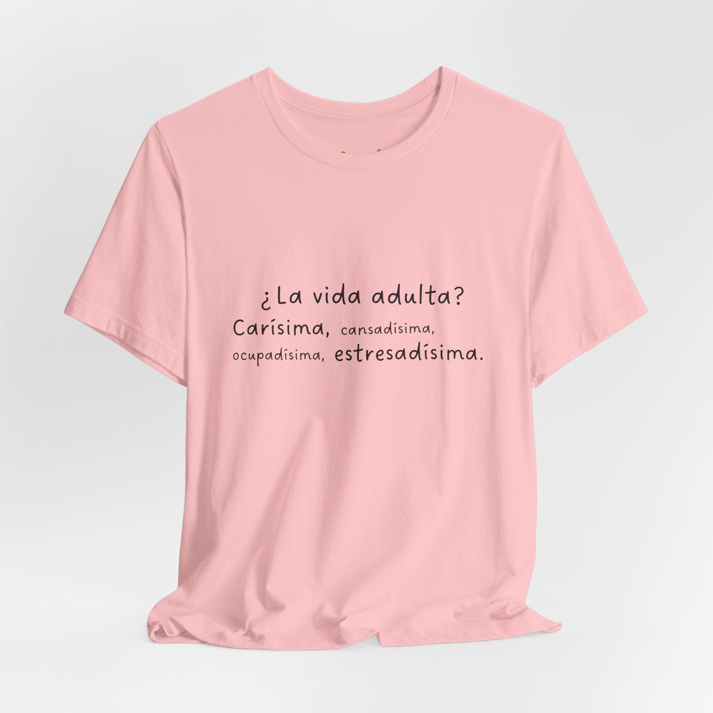 Camisetas "¿La vida adulta? Carísima, cansadísima, ocupadísima, estresadísima"