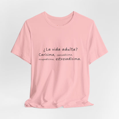 Camisetas "¿La vida adulta? Carísima, cansadísima, ocupadísima, estresadísima"