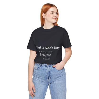 Camisetas "What a good day to be proud of all the progress I've made"