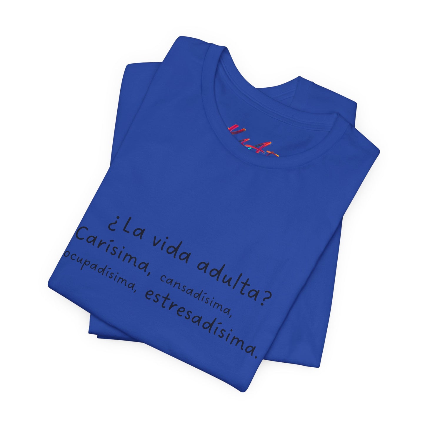 Camisetas "¿La vida adulta? Carísima, cansadísima, ocupadísima, estresadísima"