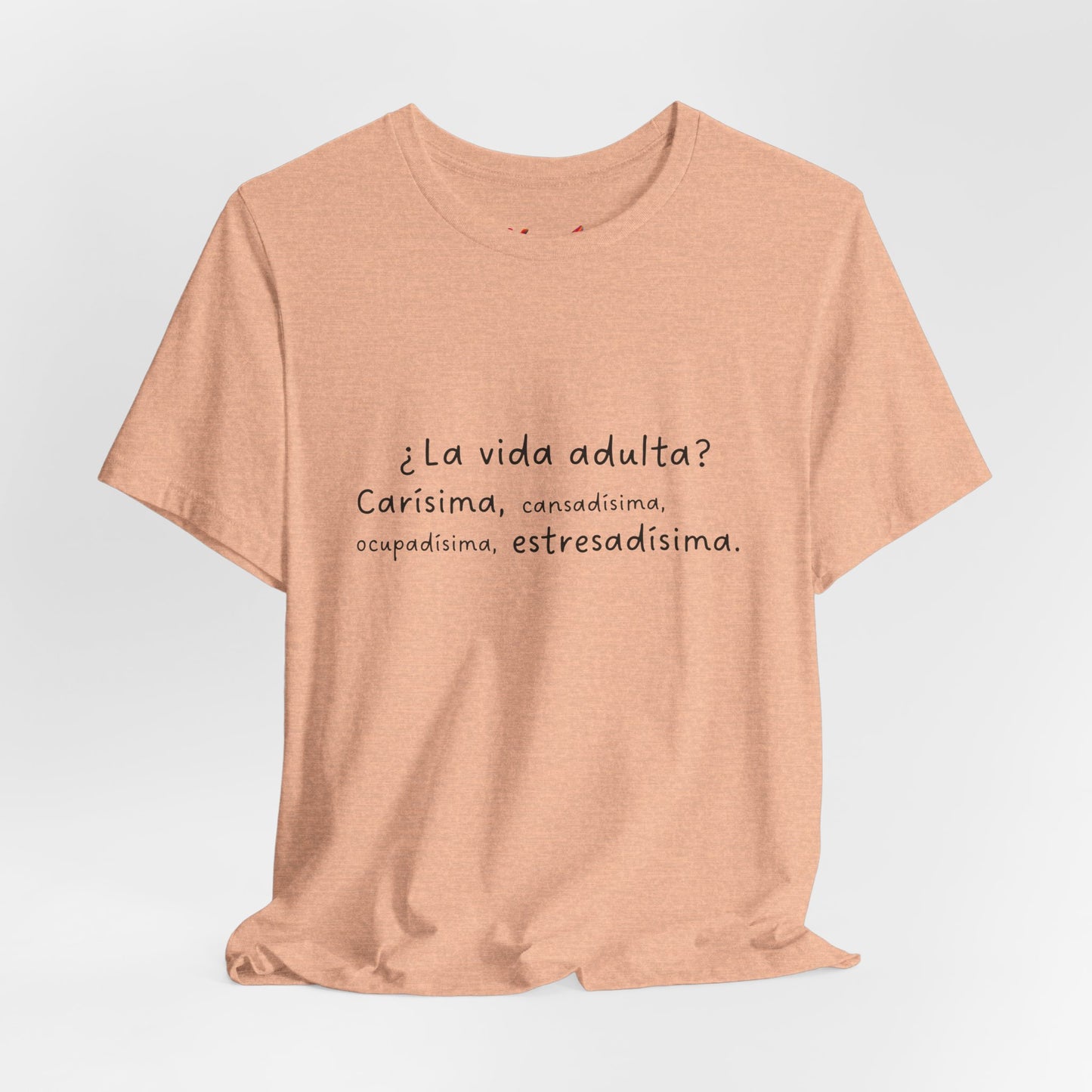 Camisetas "¿La vida adulta? Carísima, cansadísima, ocupadísima, estresadísima"