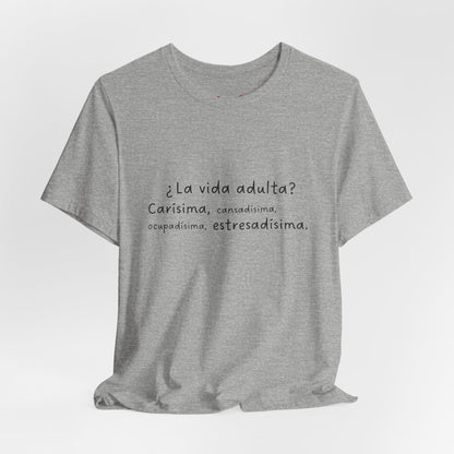 Camisetas "¿La vida adulta? Carísima, cansadísima, ocupadísima, estresadísima"