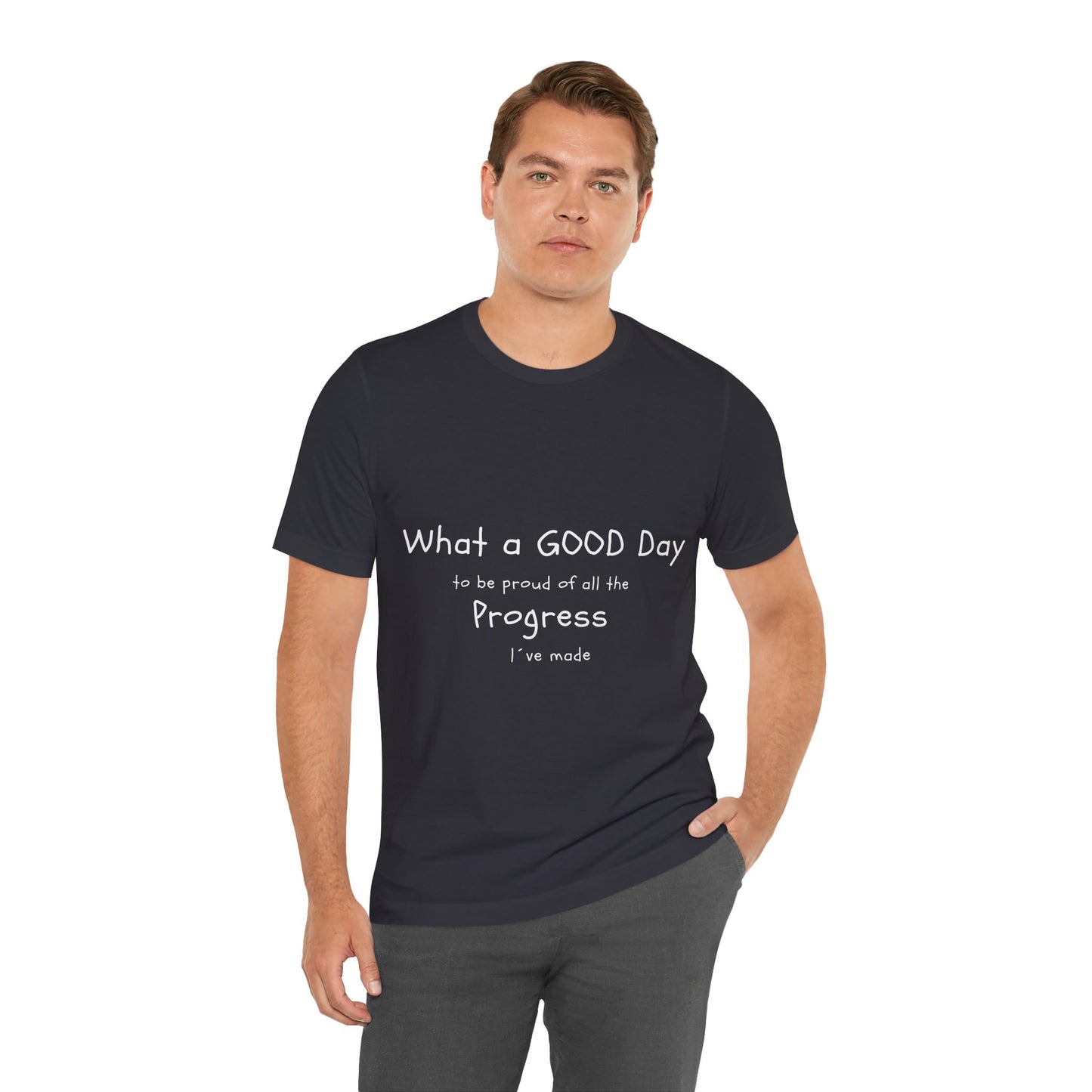 Camisetas "What a good day to be proud of all the progress I've made"