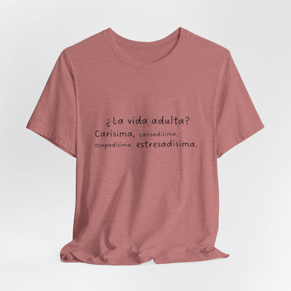 Camisetas "¿La vida adulta? Carísima, cansadísima, ocupadísima, estresadísima"