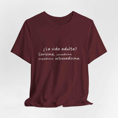 Camisetas "¿La vida adulta? Carísima, cansadísima, ocupadísima, estresadísima"