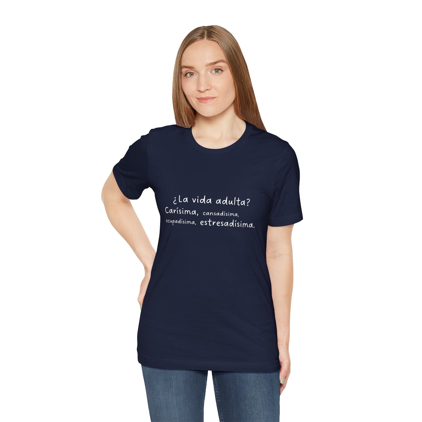 Camisetas "¿La vida adulta? Carísima, cansadísima, ocupadísima, estresadísima"